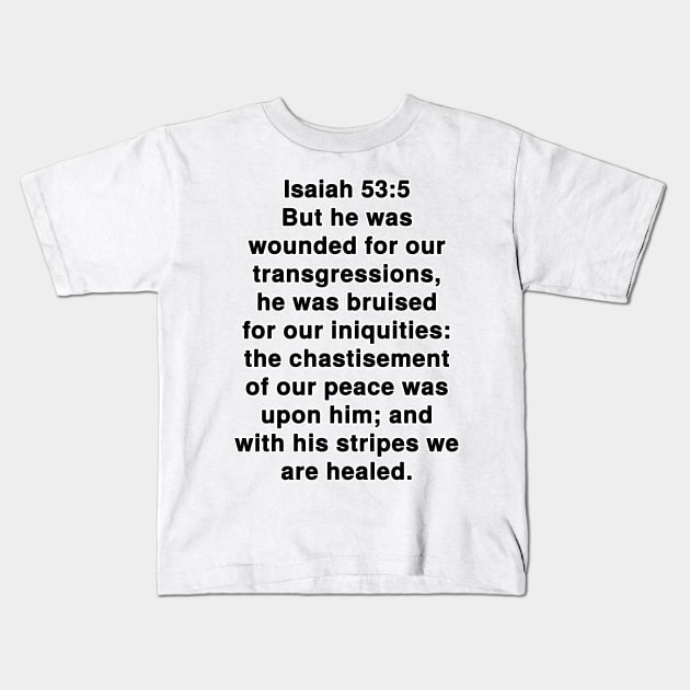 Isaiah 53:5  King James Version (KJV) Bible Verse Typography Kids T-Shirt by Holy Bible Verses